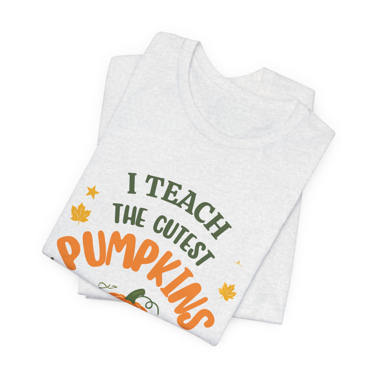 I Teach the Cutest Pumpkins in the Patch - Short Sleeve Tee
