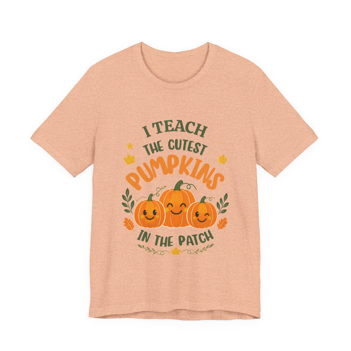 I Teach the Cutest Pumpkins in the Patch - Short Sleeve Tee