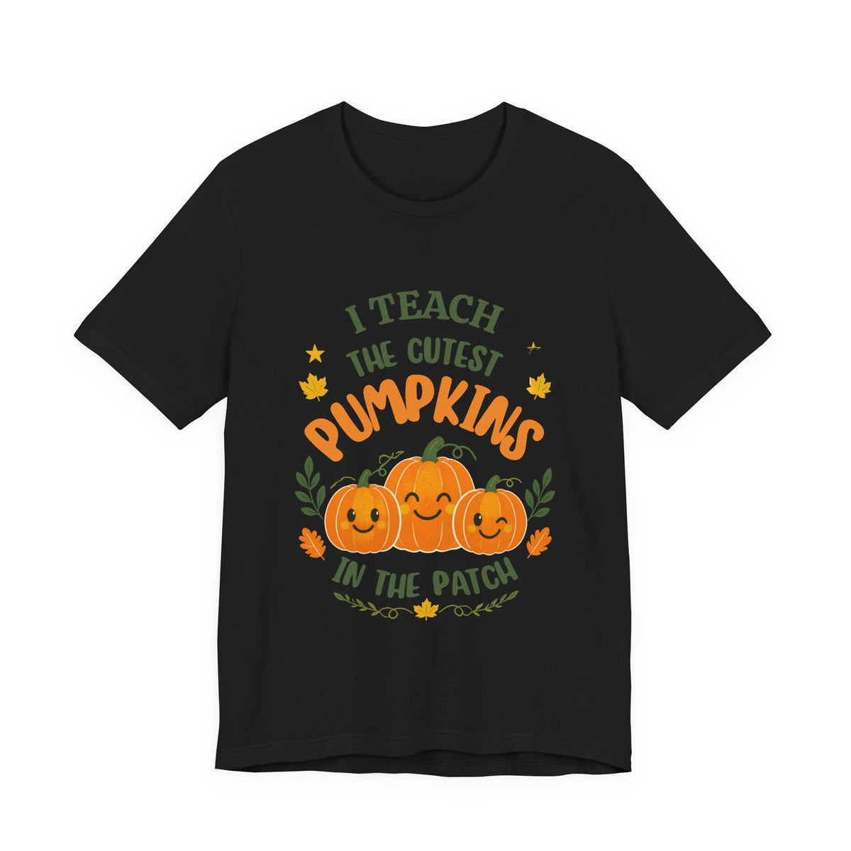 I Teach the Cutest Pumpkins in the Patch - Short Sleeve Tee