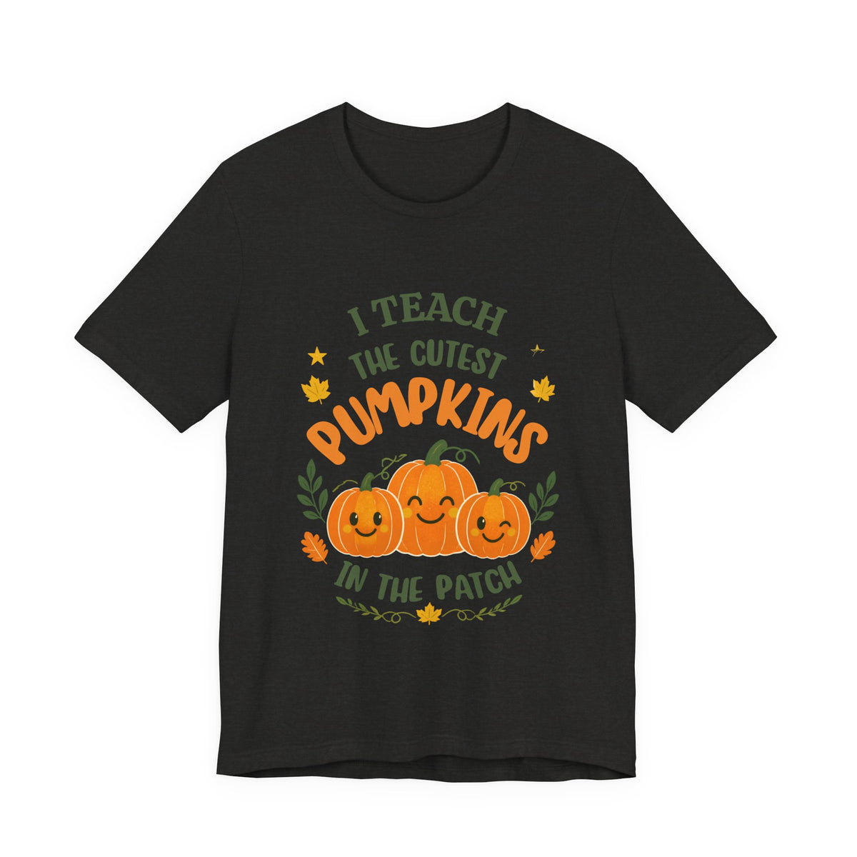 I Teach the Cutest Pumpkins in the Patch - Short Sleeve Tee
