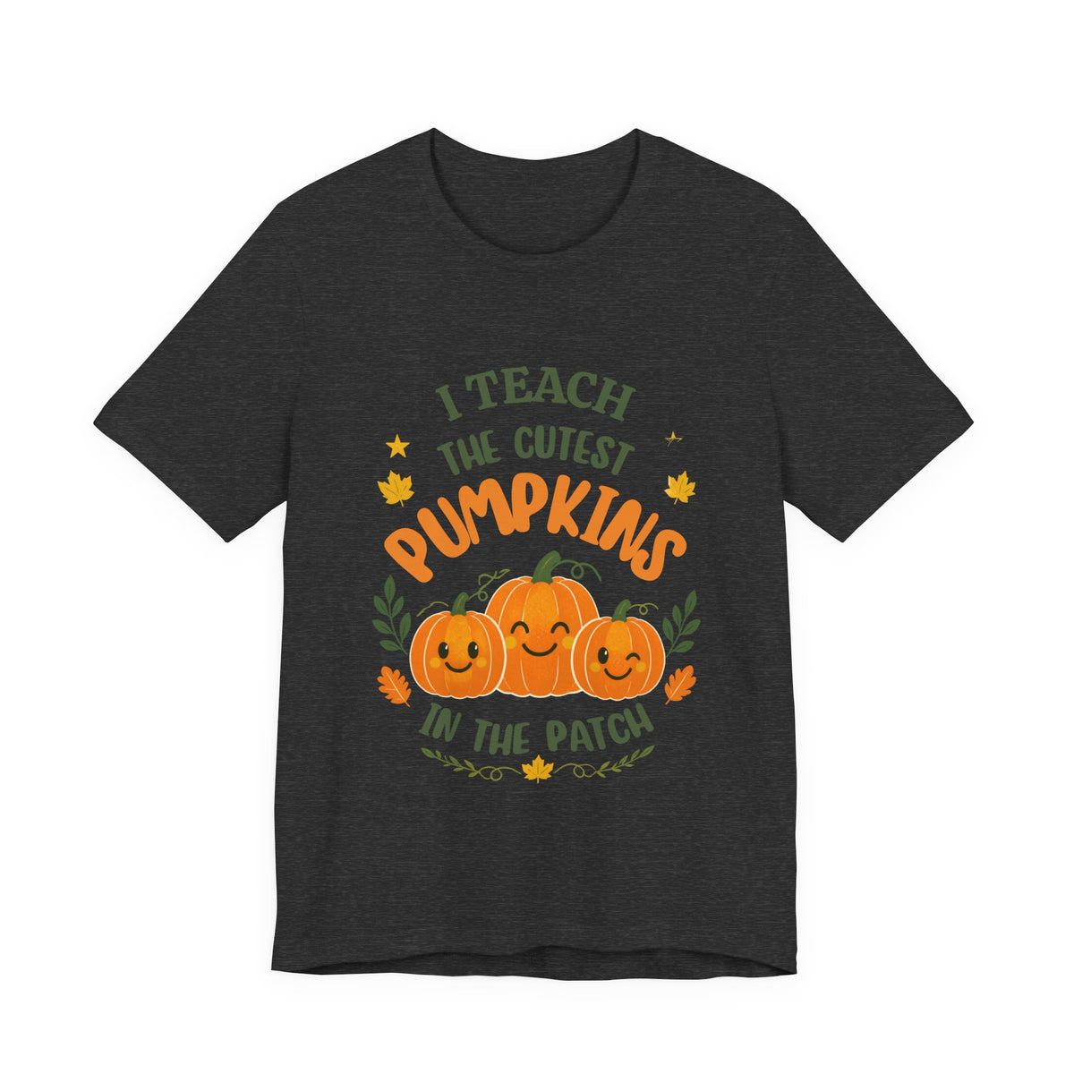 I Teach the Cutest Pumpkins in the Patch - Short Sleeve Tee