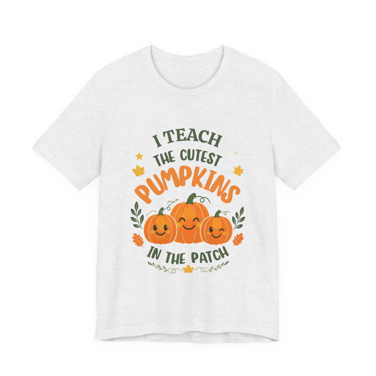 I Teach the Cutest Pumpkins in the Patch - Short Sleeve Tee
