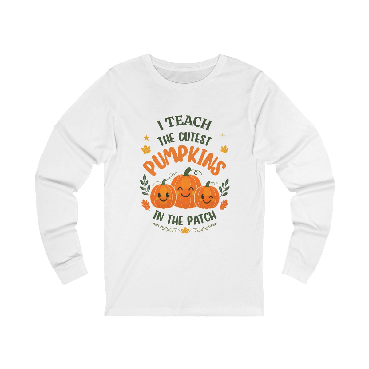 I Teach the Cutest Pumpkins in the Patch - Long Sleeve Tee