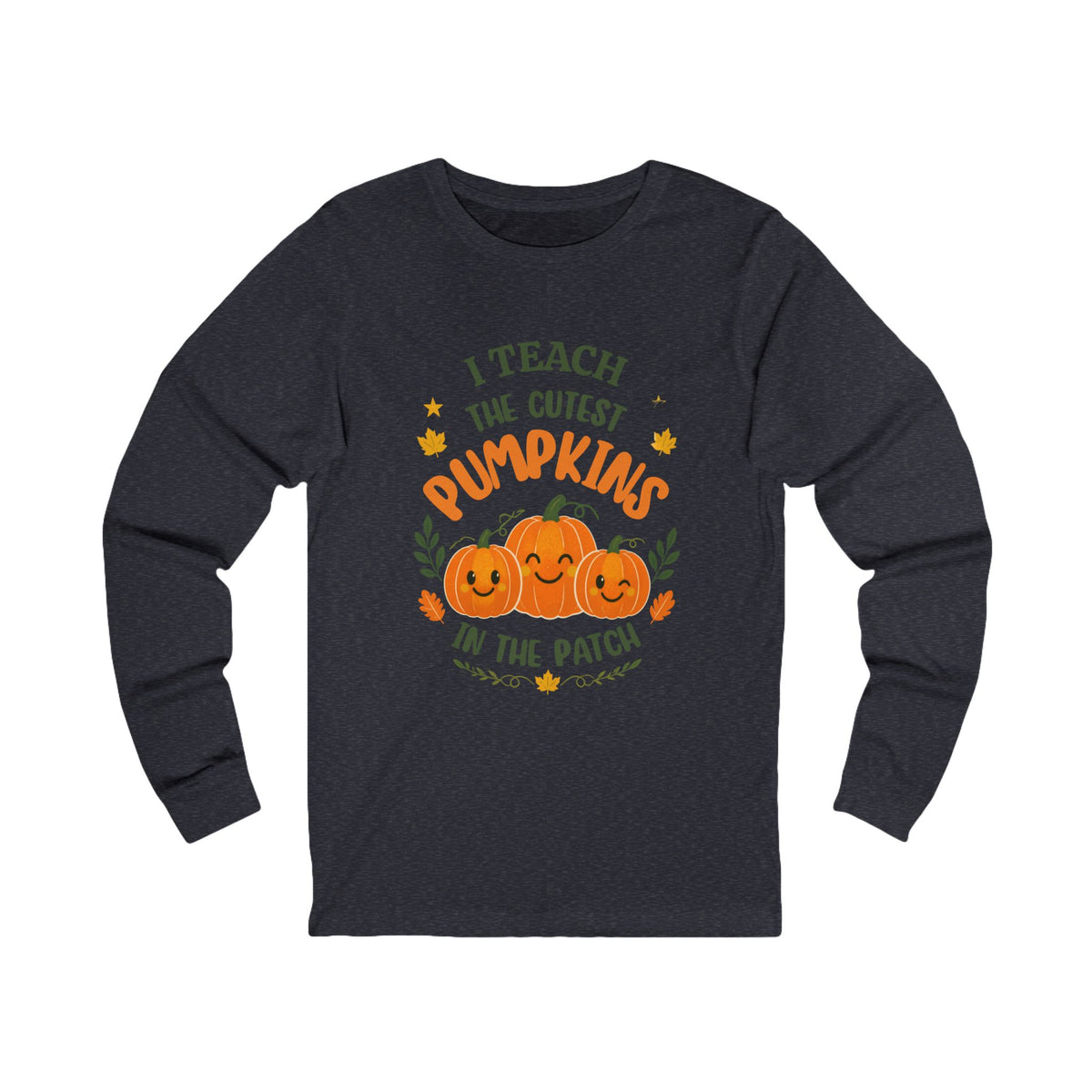 I Teach the Cutest Pumpkins in the Patch - Long Sleeve Tee