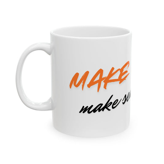 Make It Make Sense! Ceramic Coffee Mug (11oz, 15oz)