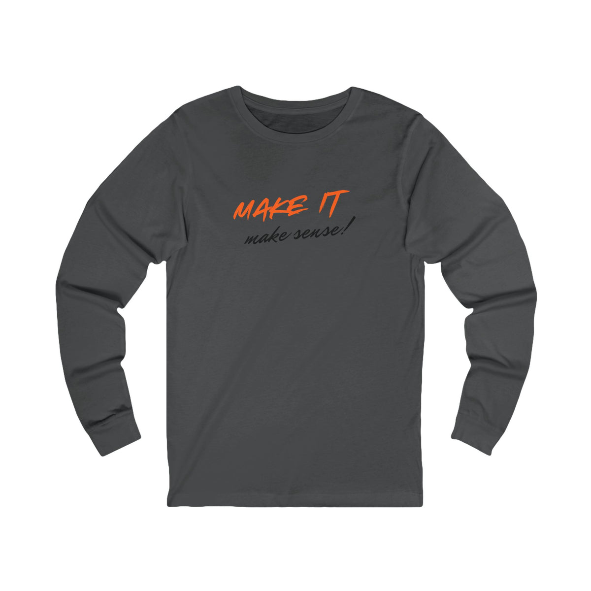 Make It Make Sense Long Sleeve Tee