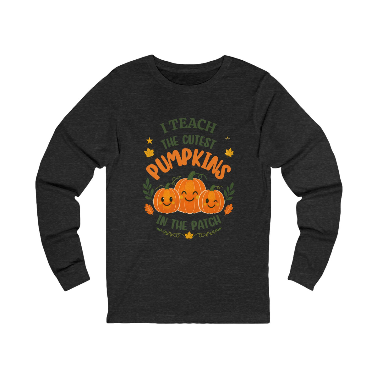 I Teach the Cutest Pumpkins in the Patch - Long Sleeve Tee