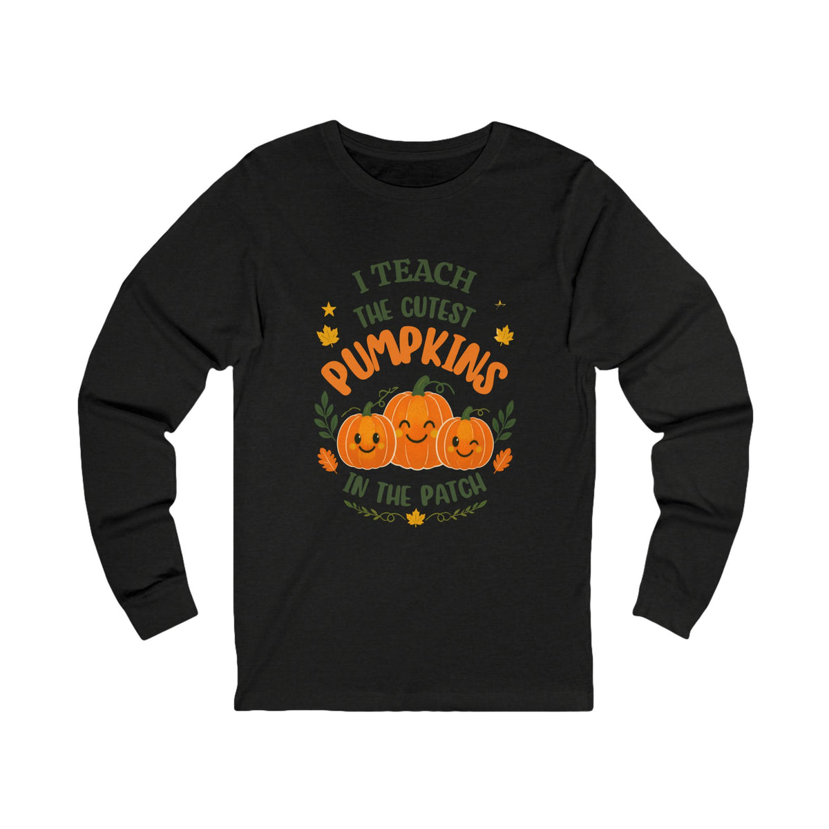 I Teach the Cutest Pumpkins in the Patch - Long Sleeve Tee