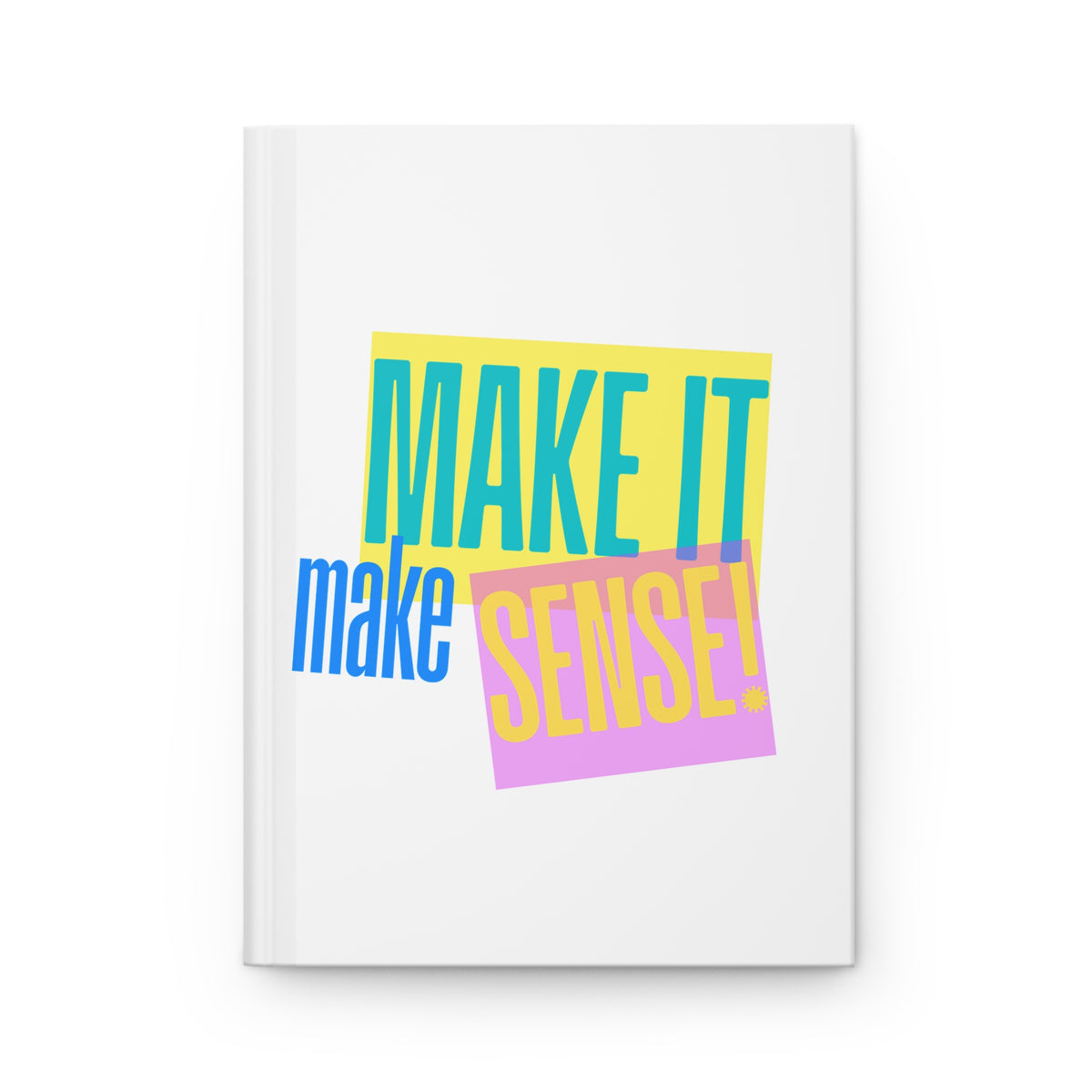 Make It Make Sense - Hardcover Journal