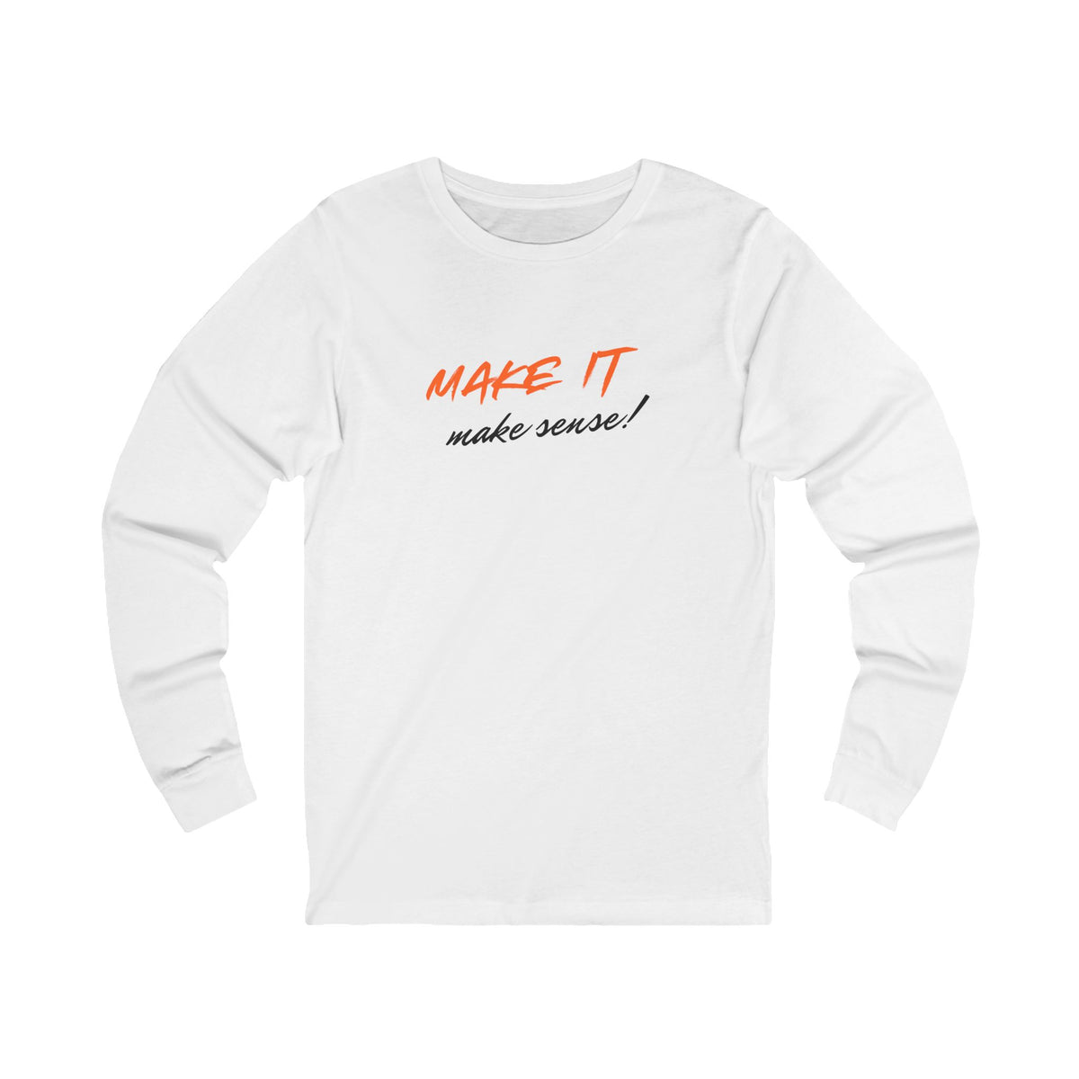 Make It Make Sense Long Sleeve Tee