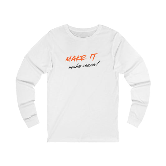 Make It Make Sense Long Sleeve Tee