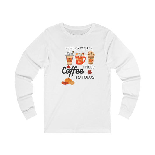 I Need Coffee To Focus - Long Sleeve Tee