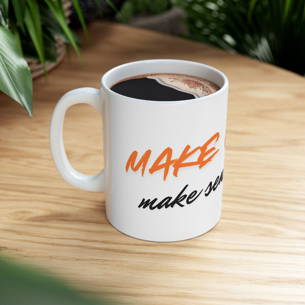 Make It Make Sense! Ceramic Coffee Mug (11oz, 15oz)