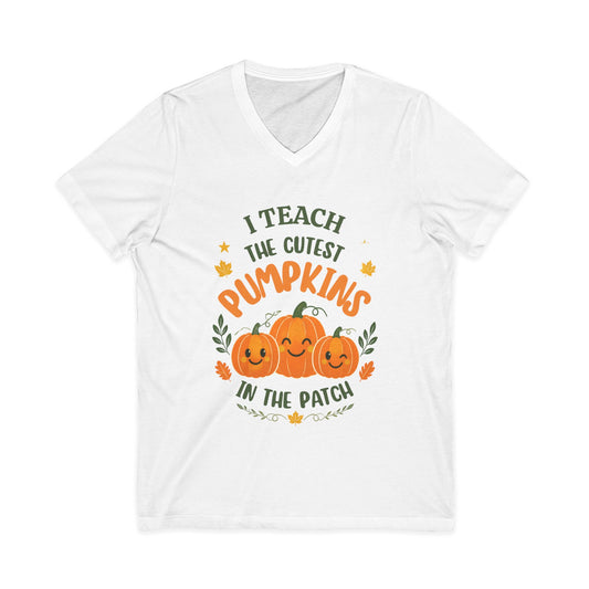 I Teach the Cutest Pumpkins in the Patch - V-Neck Tee Shirt