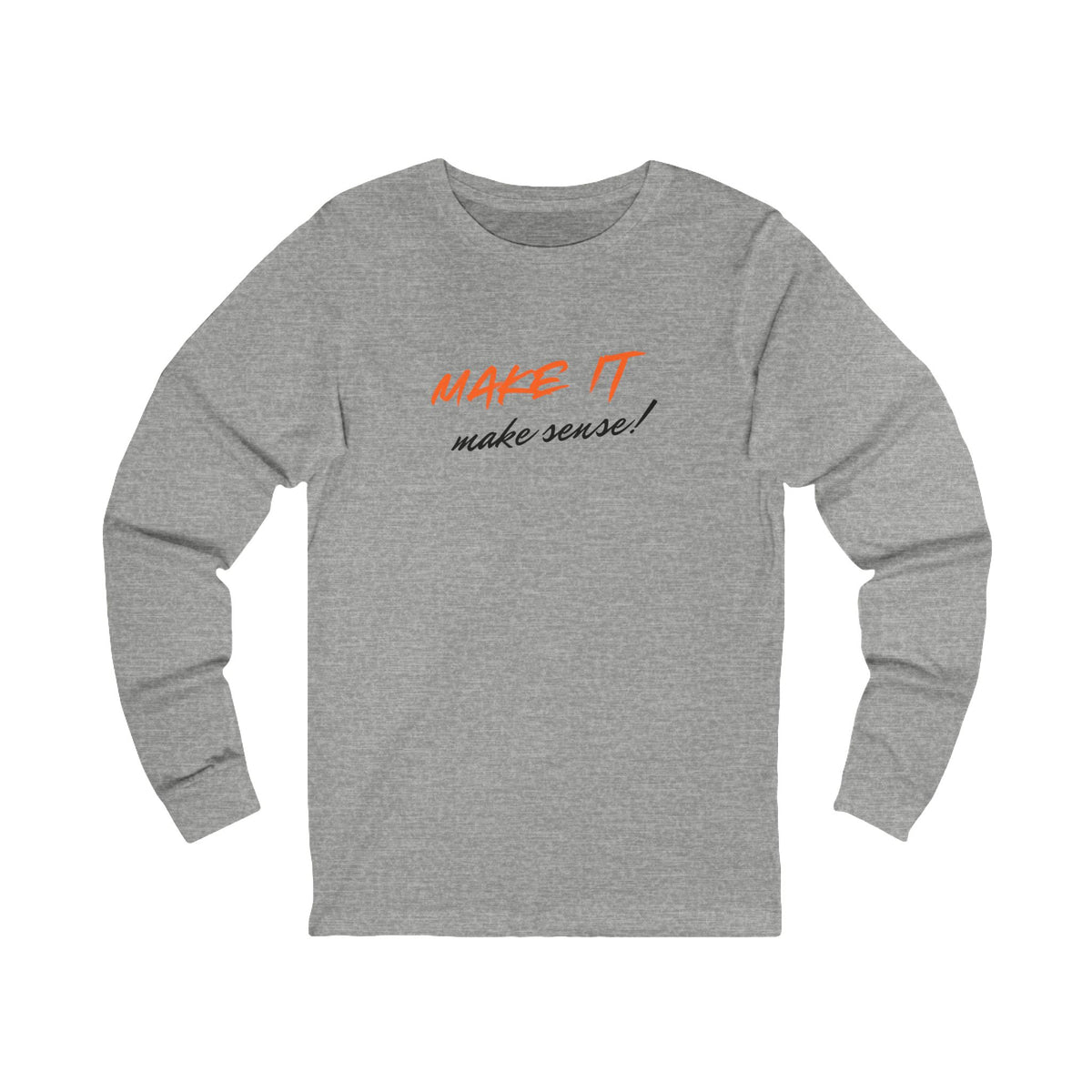Make It Make Sense Long Sleeve Tee